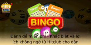 Anh E Mien Phi Khac Biet Va Loi Ich Khong Ngo Tu Hitclub Cho Dan Choi Cuoc Lo E