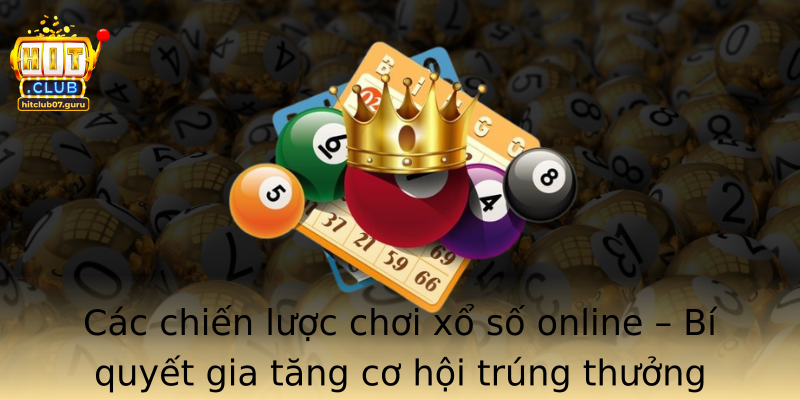 Các chiến lược chơi xổ số online – Bí quyết gia tăng cơ hội trúng thưởng Các chiến lược chơi xổ số online – Bí quyết gia tăng cơ hội trúng thưởng
