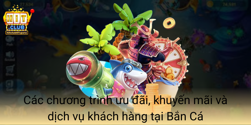Cac Chuong Trinh Uu Dai Khuyen Mai Va Dich Vu Khach Hang Tai Ban Ca