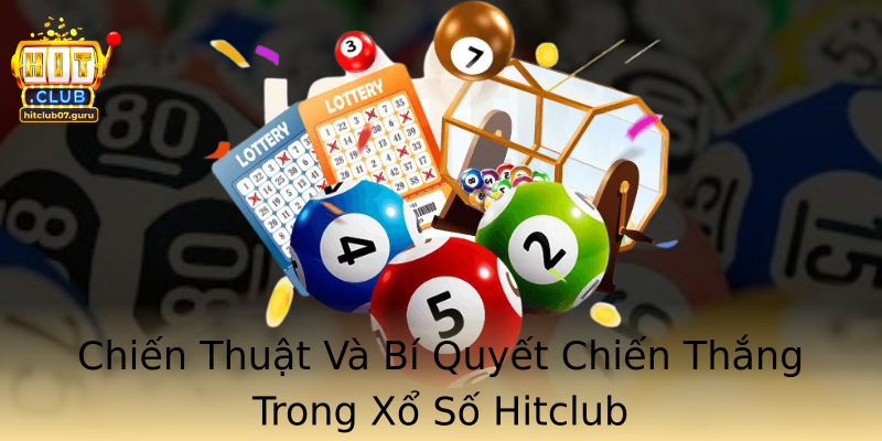 Chiến Thuật Và Bí Quyết Chiến Thắng Trong Xổ Số Hitclub