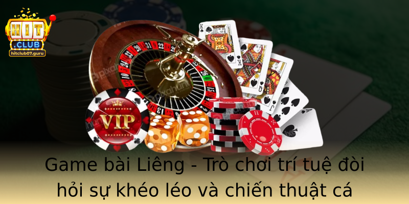 Game bài Liêng - Trò chơi trí tuệ đòi hỏi sự khéo léo và chiến thuật cá nhân