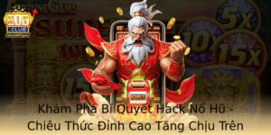 Kham Pha Bi Quyet Hack No Hu Chieu Thuc Inh Cao Tang Chiu Tren Hitclub