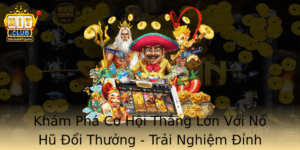 Kham Pha Co Hoi Thang Lon Voi No Hu Oi Thuong Trai Nghiem Inh Cao Cung Hitclub