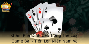 Kham Pha Inh Cao Trong The Loai Game Bai Tien Len Mien Nam Va Hitclub Ac Sac