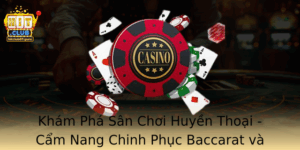 Kham Pha San Choi Huyen Thoai Cam Nang Chinh Phuc Baccarat Va Hitclub Hien Nay