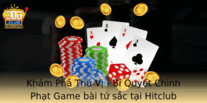 Kham Pha Thu Vi Bi Quyet Chinh Phat Game Bai Tu Sac Tai Hitclub