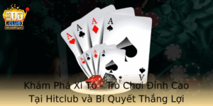 Kham Pha Xi To Tro Choi Inh Cao Tai Hitclub Va Bi Quyet Thang Loi