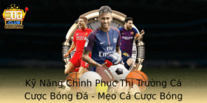 Ky Nang Chinh Phuc Thi Truong Ca Cuoc Bong A Meo Ca Cuoc Bong A Uy Tin Tu Hitclub