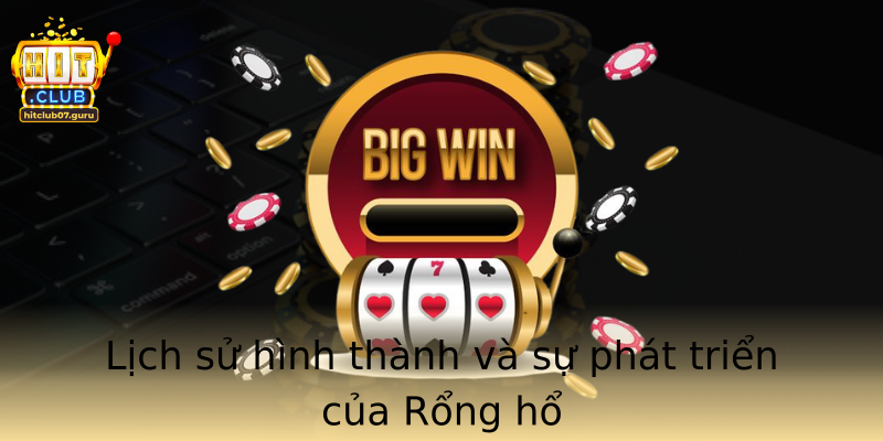 Lịch sử hình thành và sự phát triển của Rổng hổ