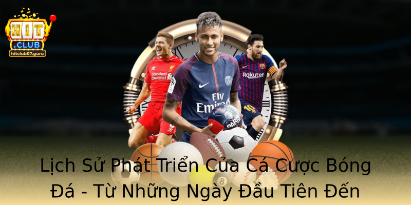 Lịch Sử Phát Triển Của Cá Cược Bóng Đá - Từ Những Ngày Đầu Tiên Đến Hiện Nay