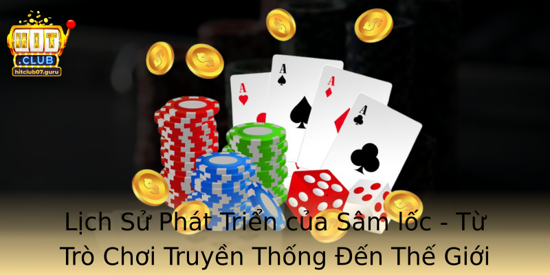 Lịch Sử Phát Triển của Sâm lốc - Từ Trò Chơi Truyền Thống Đến Thế Giới Số