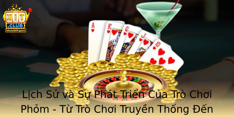 Lịch Sử và Sự Phát Triển Của Trò Chơi Phỏm - Từ Trò Chơi Truyền Thống Đến Sân Chơi Hiện Đại
