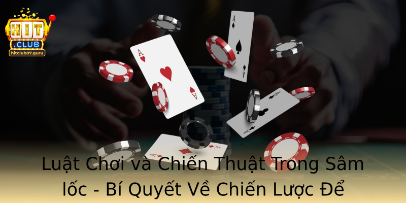 Luật Chơi và Chiến Thuật Trong Sâm lốc - Bí Quyết Về Chiến Lược Để Thắng Đậm