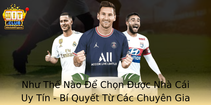 Như Thế Nào Để Chọn Được Nhà Cái Uy Tín - Bí Quyết Từ Các Chuyên Gia Như Thế Nào Để Chọn Được Nhà Cái Uy Tín - Bí Quyết Từ Các Chuyên Gia