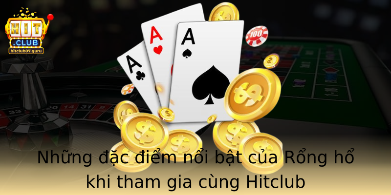 Những đặc điểm nổi bật của Rổng hổ khi tham gia cùng Hitclub