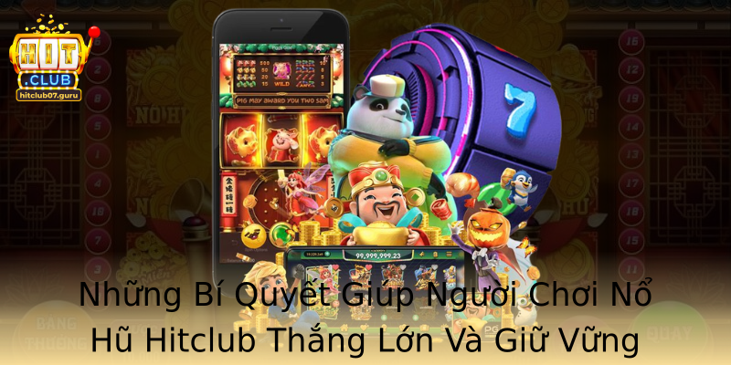 Những Bí Quyết Giúp Người Chơi Nổ Hũ Hitclub Thắng Lớn Và Giữ Vững Độ Bền Trong Chơi Game Những Bí Quyết Giúp Người Chơi Nổ Hũ Hitclub Thắng Lớn Và Giữ Vững Độ Bền Trong Chơi Game