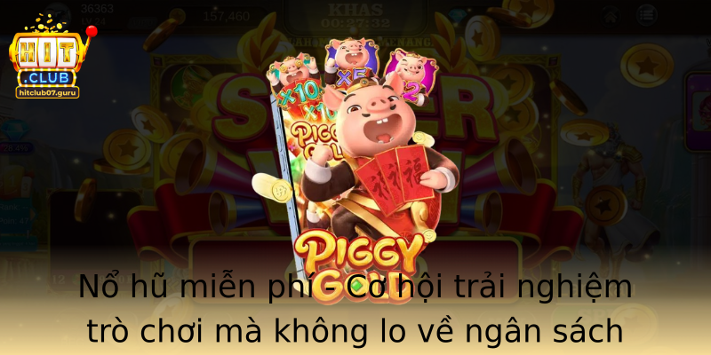 Nổ hũ miễn phí - Cơ hội trải nghiệm trò chơi mà không lo về ngân sách