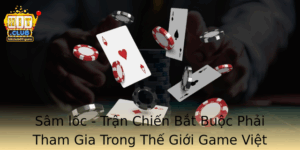 Sam Loc Tran Chien Bat Buoc Phai Tham Gia Trong The Gioi Game Viet