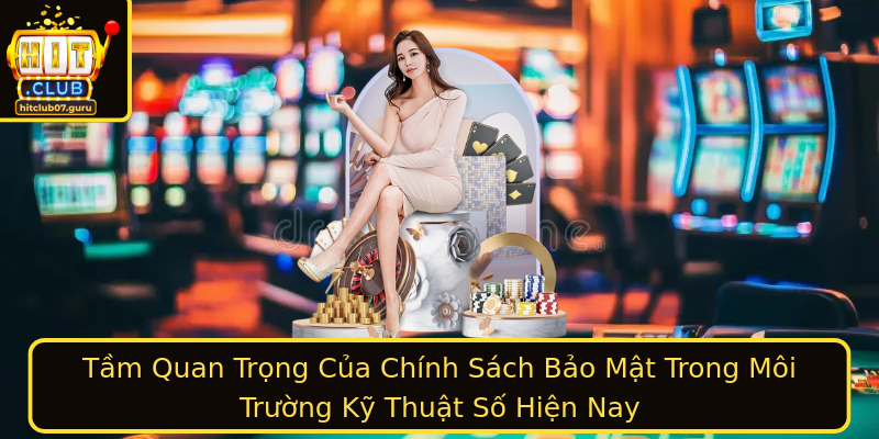Tầm Quan Trọng Của Chính Sách Bảo Mật Trong Môi Trường Kỹ Thuật Số Hiện Nay