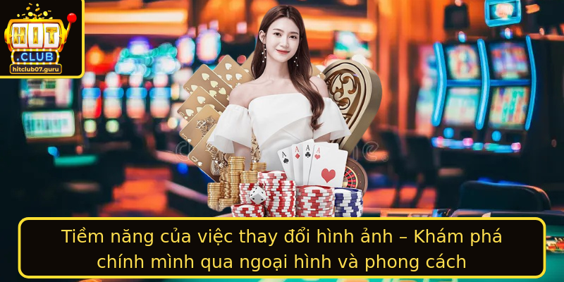 Tiem Nang Cua Viec Thay Oi Hinh Anh Kham Pha Chinh Minh Qua Ngoai Hinh Va Phong Cach 1